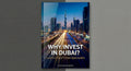 Why Invest in Dubai? Luxury Living & Global Opportunities